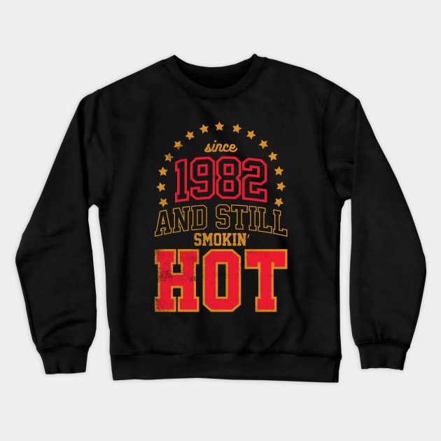 BORN IN 1982 AND STILL SMOKIN' HOT Crewneck Sweatshirt by cowyark rubbark
